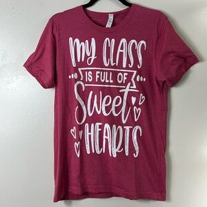 Bella Canvas my class is full of sweet hearts pink Tee shirt women’s size M